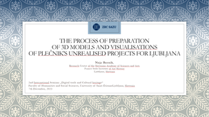 3D models and visualisations of Jože Plečnik's unrealised projects for Ljubljana - Nejc Bernik - 2023 - 2ème Séminaire international 