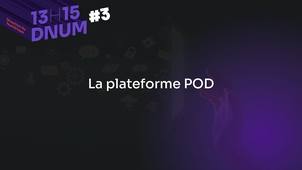 13H15 DNUM - La Plateforme POD