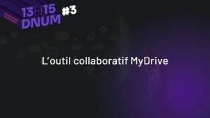 13H15 DNUM - L'outil collaboratif MyDrive