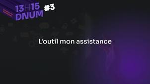 13H15 DNUM - L'outil Mon Assistance